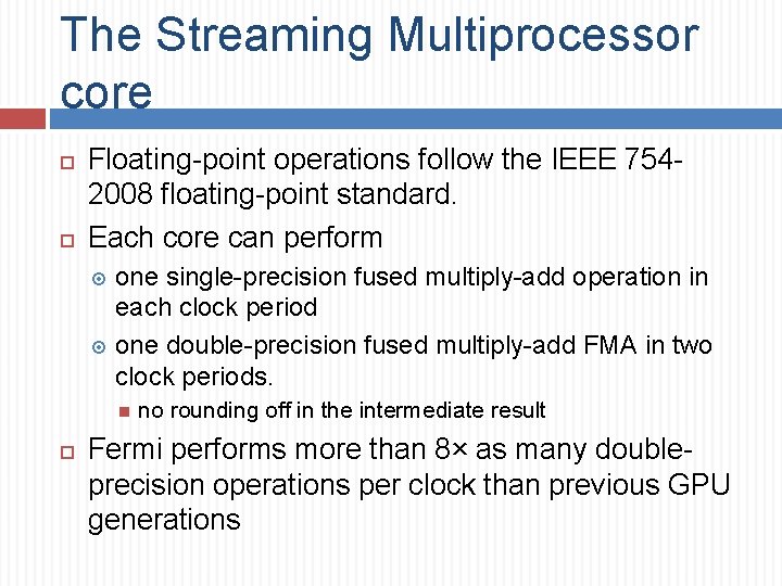 The Streaming Multiprocessor core Floating-point operations follow the IEEE 7542008 floating-point standard. Each core