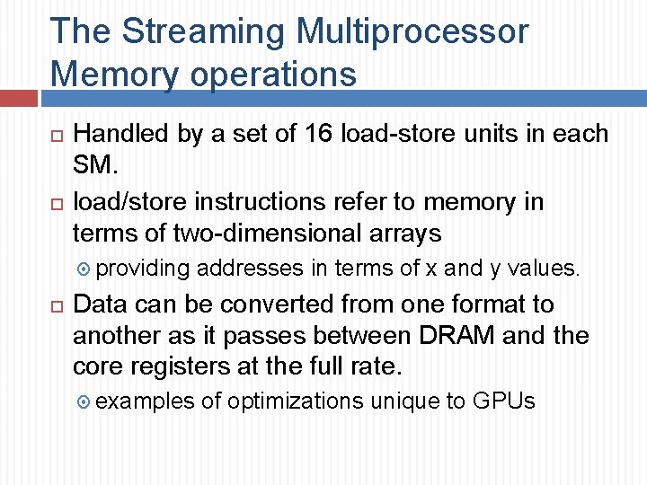 The Streaming Multiprocessor Memory operations Handled by a set of 16 load-store units in