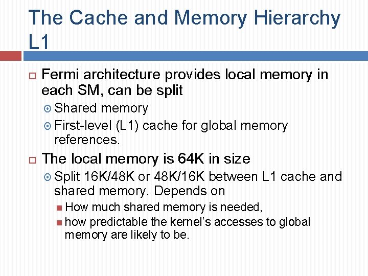 The Cache and Memory Hierarchy L 1 Fermi architecture provides local memory in each