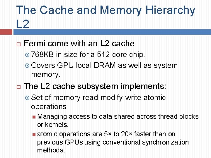 The Cache and Memory Hierarchy L 2 Fermi come with an L 2 cache