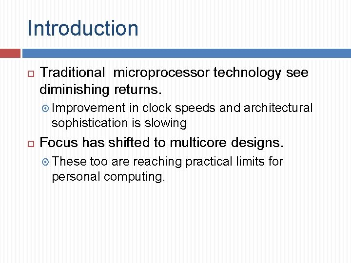 Introduction Traditional microprocessor technology see diminishing returns. Improvement in clock speeds and architectural sophistication