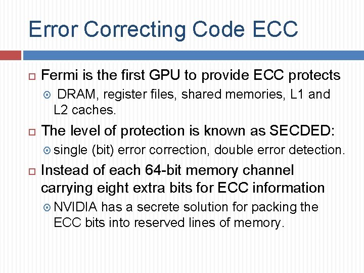 Error Correcting Code ECC Fermi is the first GPU to provide ECC protects DRAM,