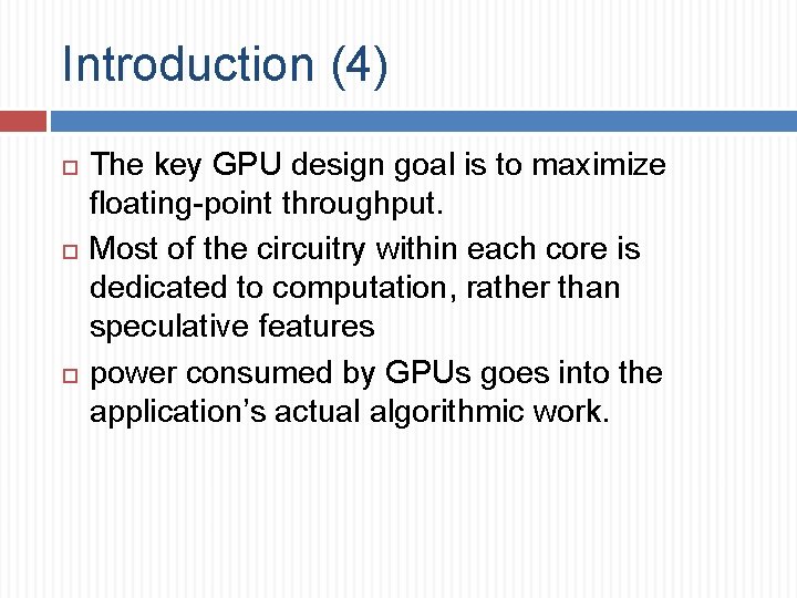 Introduction (4) The key GPU design goal is to maximize floating-point throughput. Most of