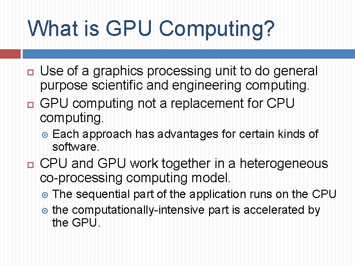 What is GPU Computing? Use of a graphics processing unit to do general purpose