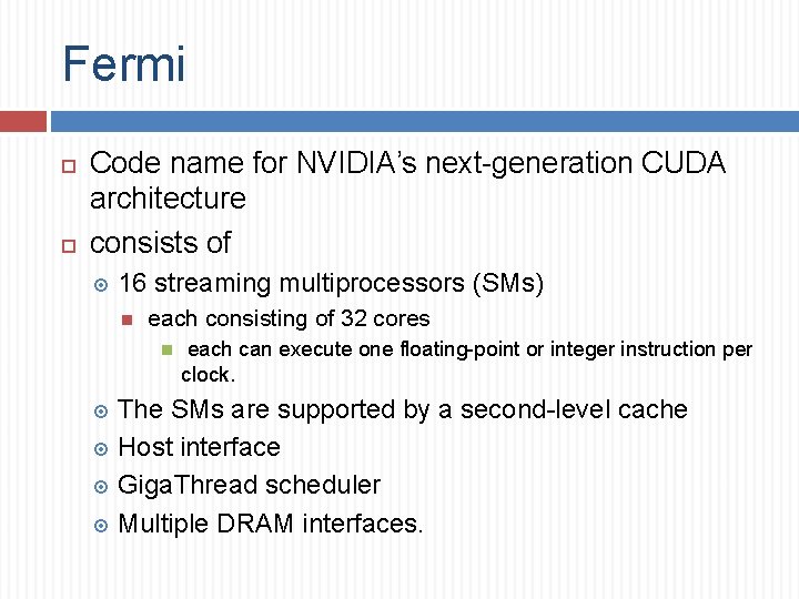 Fermi Code name for NVIDIA’s next-generation CUDA architecture consists of 16 streaming multiprocessors (SMs)