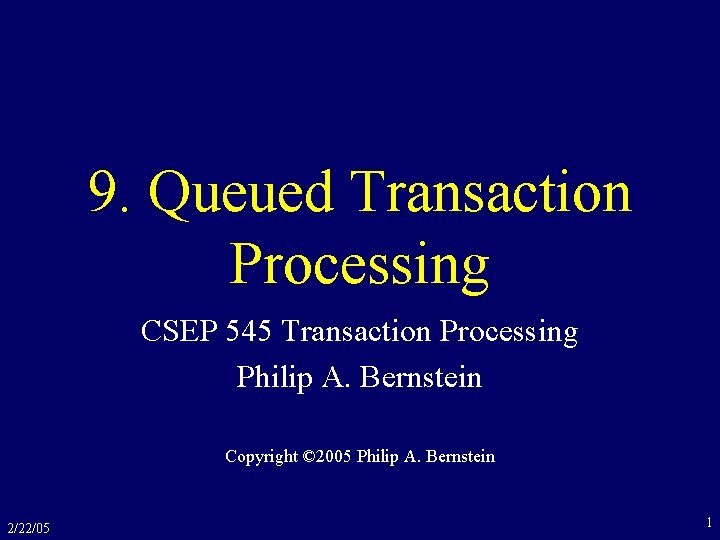 9. Queued Transaction Processing CSEP 545 Transaction Processing Philip A. Bernstein Copyright © 2005