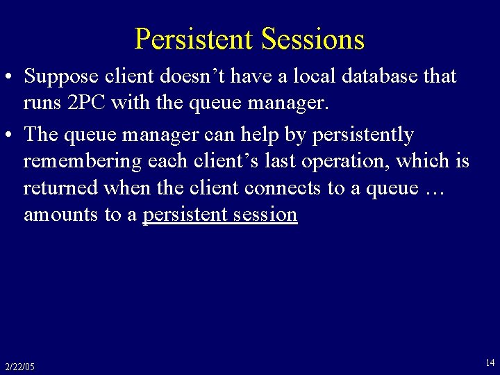 Persistent Sessions • Suppose client doesn’t have a local database that runs 2 PC