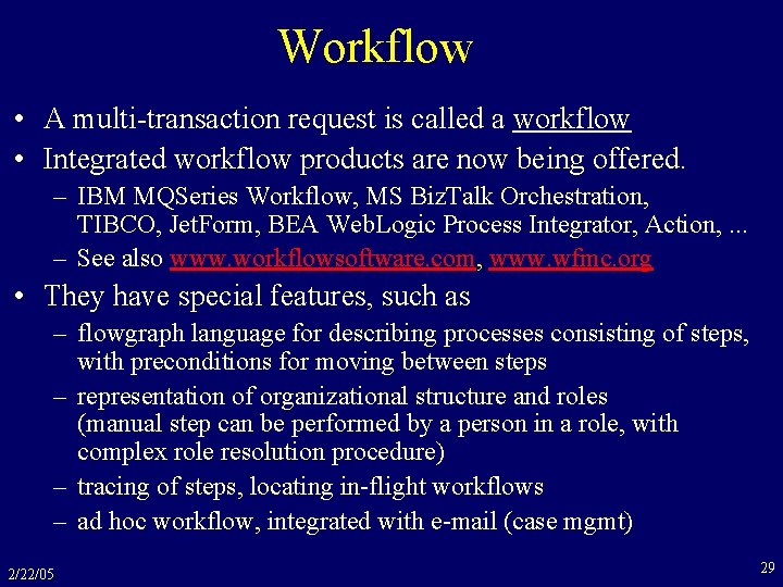 Workflow • A multi-transaction request is called a workflow • Integrated workflow products are