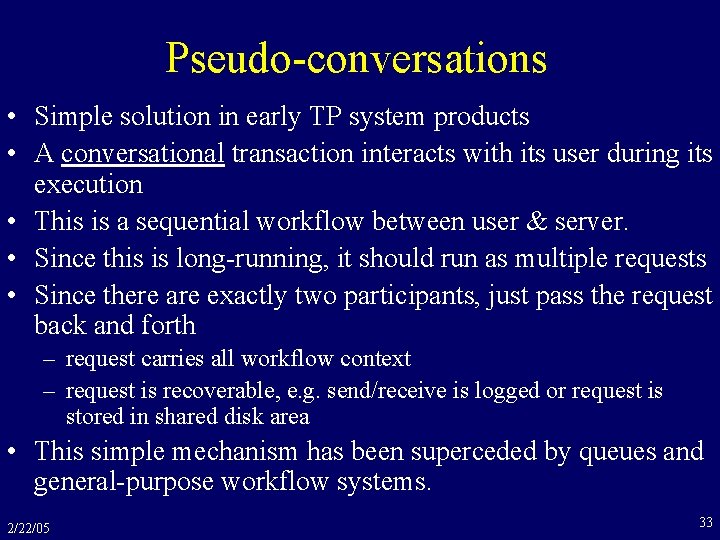 Pseudo-conversations • Simple solution in early TP system products • A conversational transaction interacts