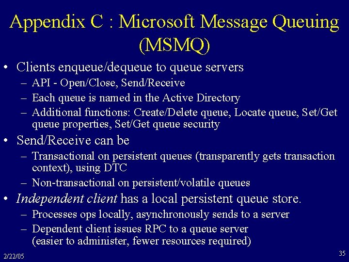 Appendix C : Microsoft Message Queuing (MSMQ) • Clients enqueue/dequeue to queue servers –