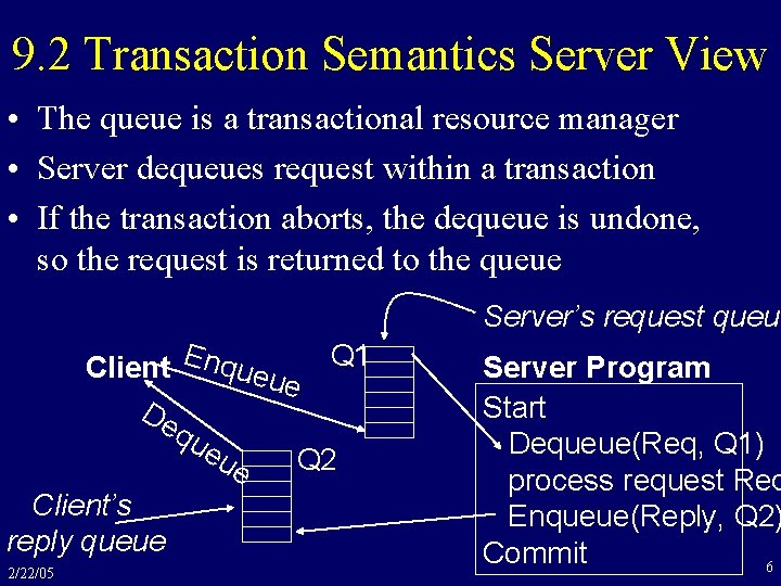 9. 2 Transaction Semantics Server View • The queue is a transactional resource manager