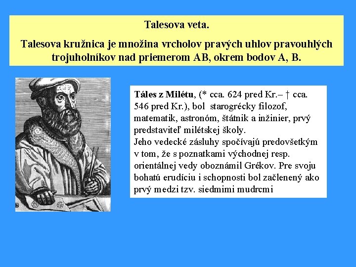 Talesova veta. Talesova kružnica je množina vrcholov pravých uhlov pravouhlých trojuholníkov nad priemerom AB,