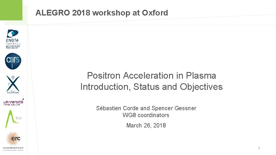 ALEGRO 2018 workshop at Oxford Positron Acceleration in Plasma Introduction, Status and Objectives Sébastien