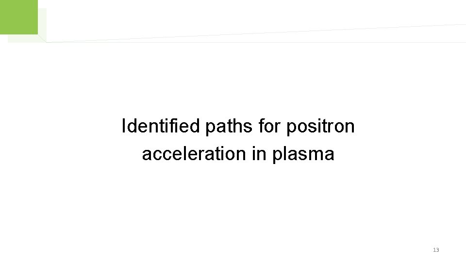 Identified paths for positron acceleration in plasma 13 