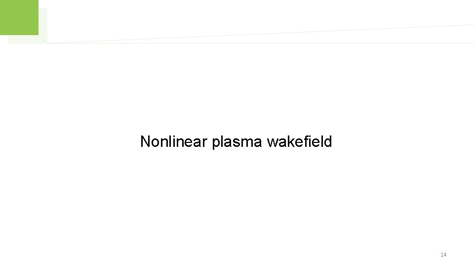 Nonlinear plasma wakefield 14 
