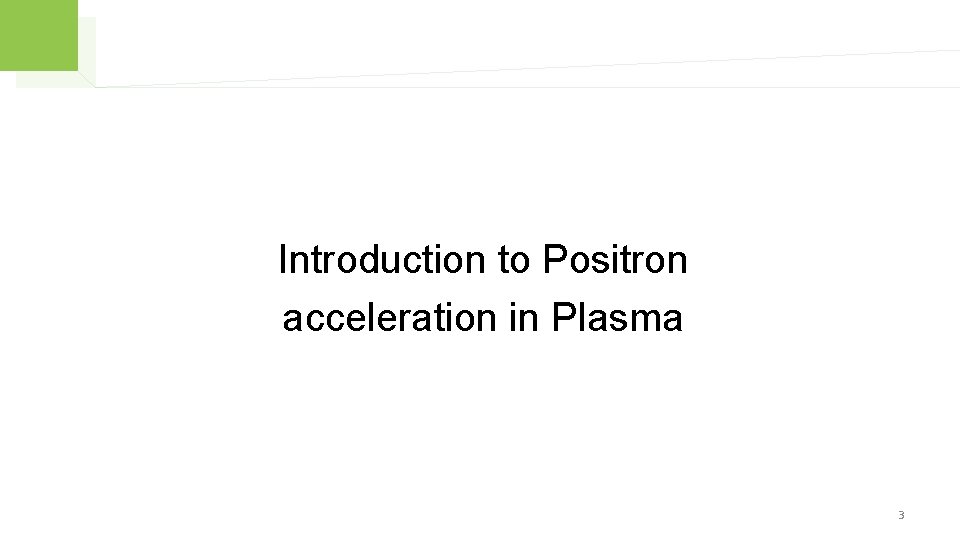 Introduction to Positron acceleration in Plasma 3 