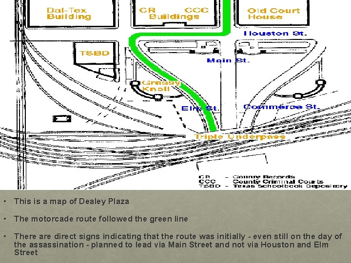  • This is a map of Dealey Plaza • The motorcade route followed