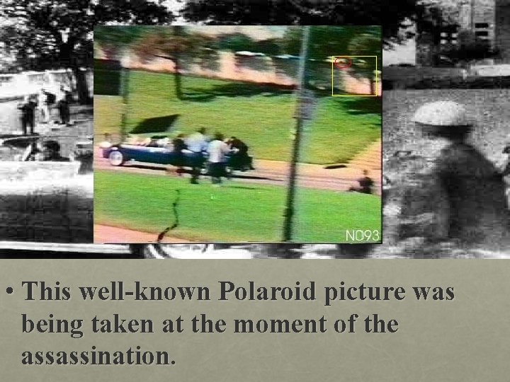  • This well-known Polaroid picture was being taken at the moment of the