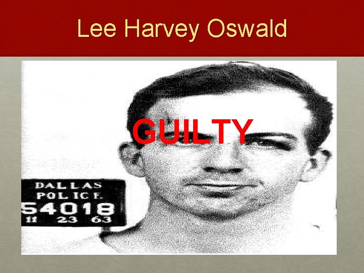 Lee Harvey Oswald GUILTY 