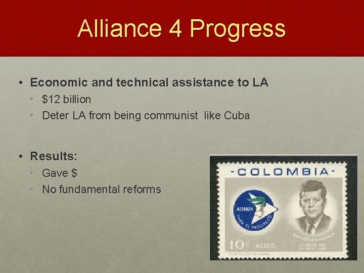 Alliance 4 Progress • Economic and technical assistance to LA • $12 billion •