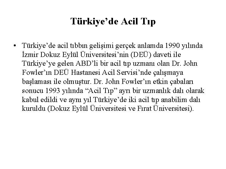 Türkiye’de Acil Tıp • Türkiye’de acil tıbbın gelişimi gerçek anlamda 1990 yılında İzmir Dokuz