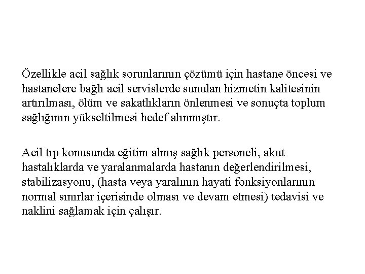 Özellikle acil sağlık sorunlarının çözümü için hastane öncesi ve hastanelere bağlı acil servislerde sunulan