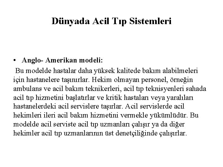 Dünyada Acil Tıp Sistemleri • Anglo- Amerikan modeli: Bu modelde hastalar daha yüksek kalitede