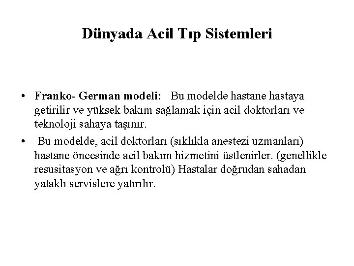 Dünyada Acil Tıp Sistemleri • Franko- German modeli: Bu modelde hastane hastaya getirilir ve