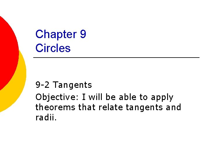 Chapter 9 Circles 9 -2 Tangents Objective: I will be able to apply theorems