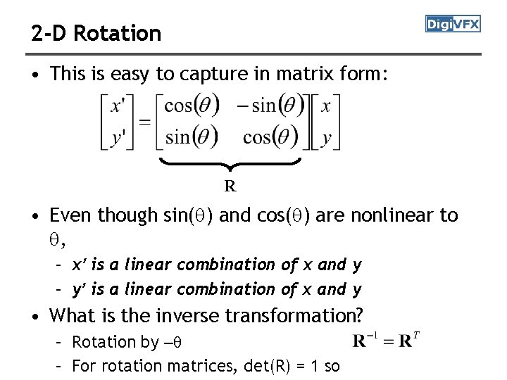 2 -D Rotation • This is easy to capture in matrix form: R •
