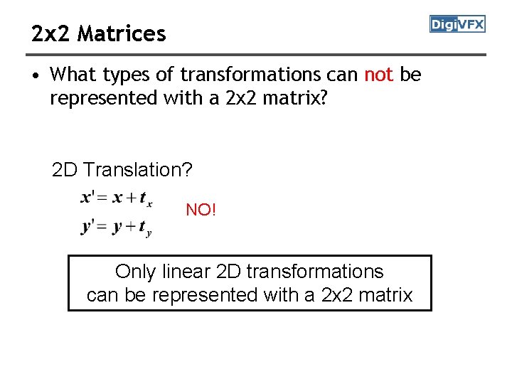 2 x 2 Matrices • What types of transformations can not be represented with