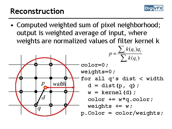 Reconstruction • Computed weighted sum of pixel neighborhood; output is weighted average of input,