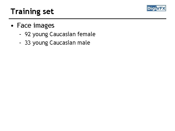 Training set • Face images – 92 young Caucasian female – 33 young Caucasian