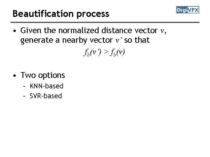 Beautification process • Given the normalized distance vector v, generate a nearby vector v’