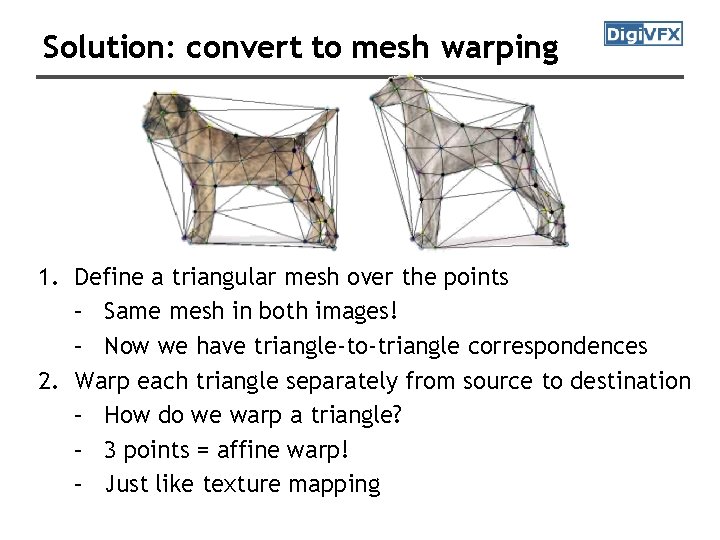 Solution: convert to mesh warping 1. Define a triangular mesh over the points –