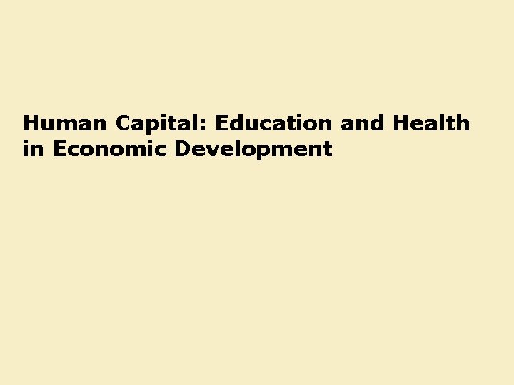 Human Capital: Education and Health in Economic Development 