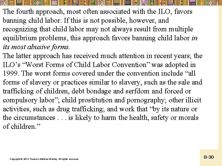 The fourth approach, most often associated with the ILO, favors banning child labor. If