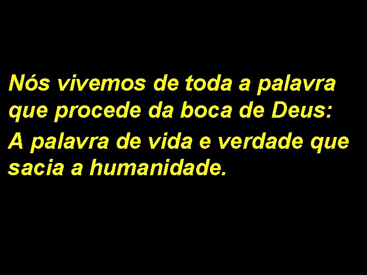 Nós vivemos de toda a palavra que procede da boca de Deus: A palavra