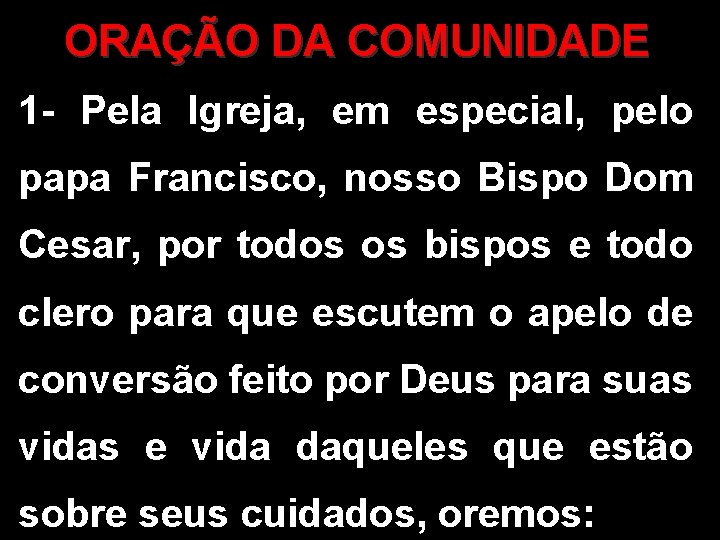 ORAÇÃO DA COMUNIDADE 1 - Pela Igreja, em especial, pelo papa Francisco, nosso Bispo