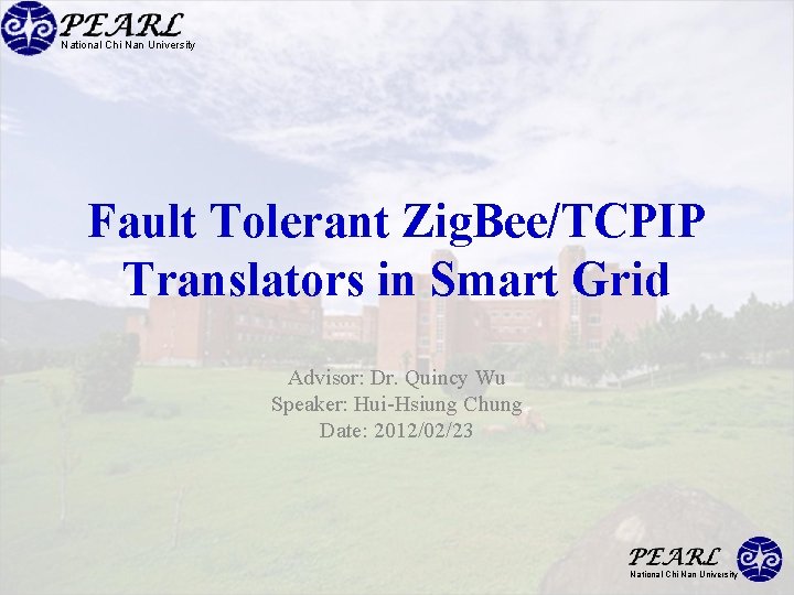 National Chi Nan University Fault Tolerant Zig. Bee/TCPIP Translators in Smart Grid Advisor: Dr.