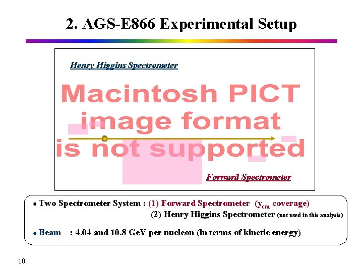 2. AGS-E 866 Experimental Setup Henry Higgins Spectrometer Forward Spectrometer ● Two Spectrometer System