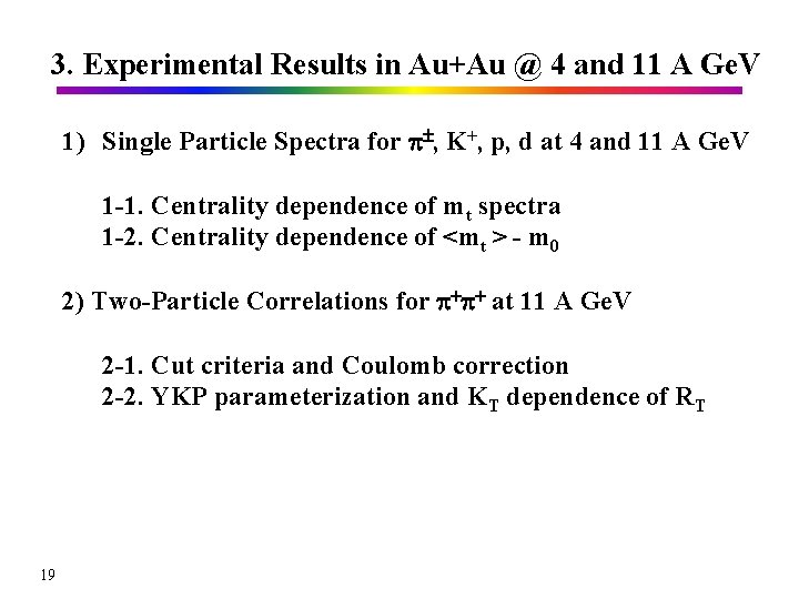 3. Experimental Results in Au+Au @ 4 and 11 A Ge. V 1) Single