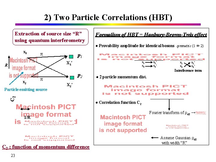 2) Two Particle Correlations (HBT) Extraction of source size “R” using quantum interferometry Formalism