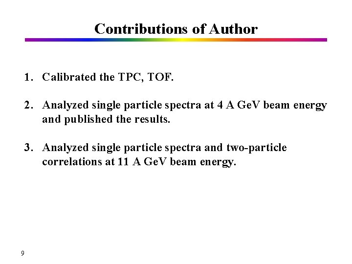 Contributions of Author 1. Calibrated the TPC, TOF. 2. Analyzed single particle spectra at