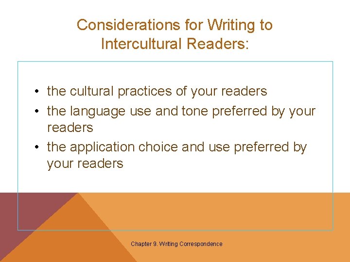 Considerations for Writing to Intercultural Readers: • the cultural practices of your readers •