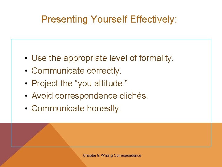 Presenting Yourself Effectively: • • • Use the appropriate level of formality. Communicate correctly.