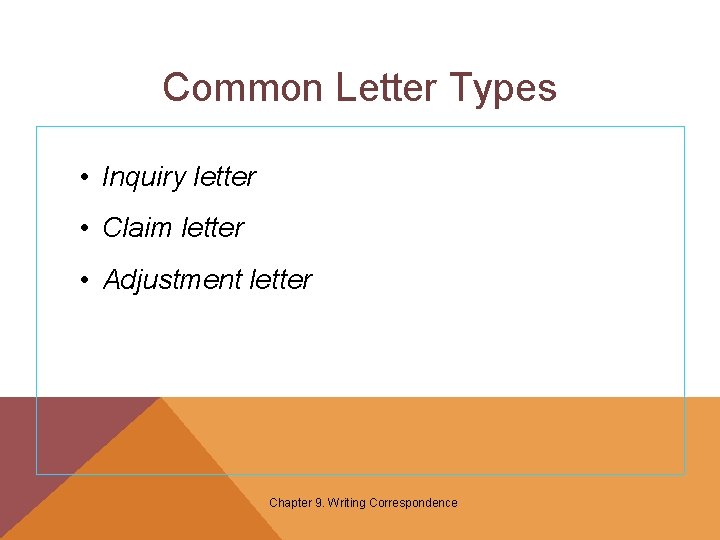Common Letter Types • Inquiry letter • Claim letter • Adjustment letter Chapter 9.