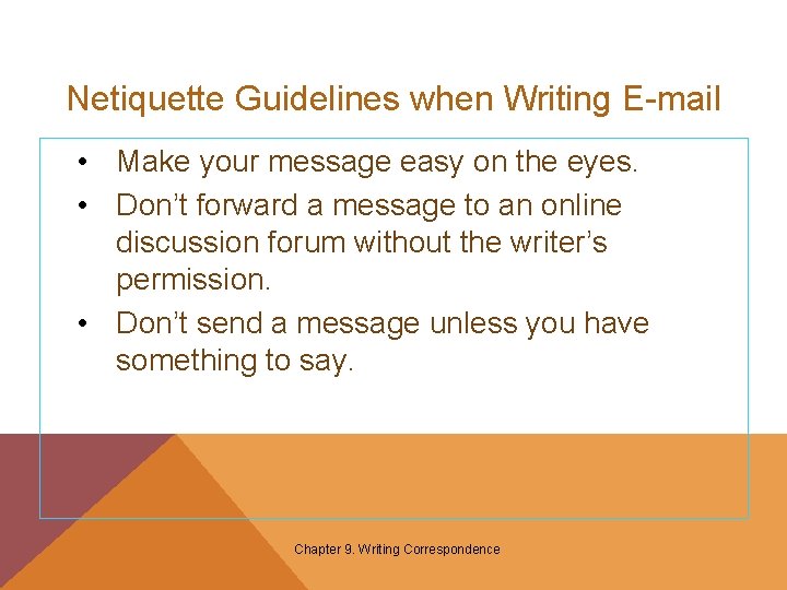 Netiquette Guidelines when Writing E-mail • Make your message easy on the eyes. •