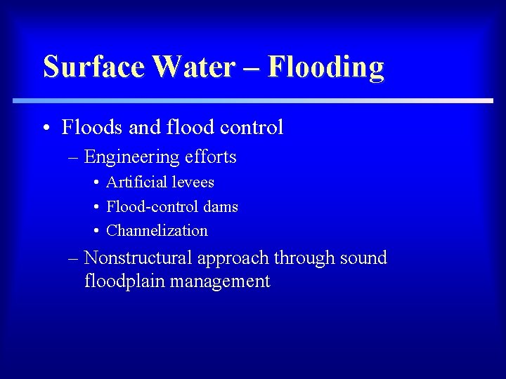 Surface Water – Flooding • Floods and flood control – Engineering efforts • Artificial