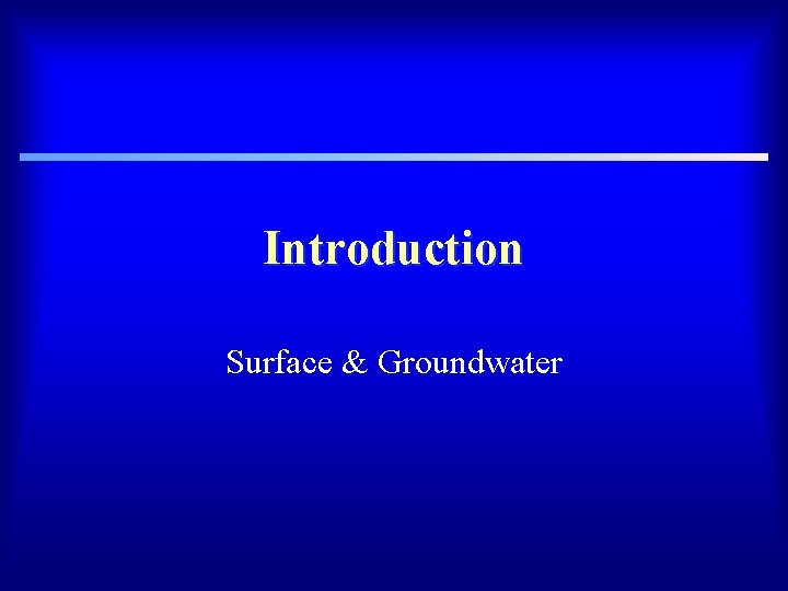 Introduction Surface & Groundwater 